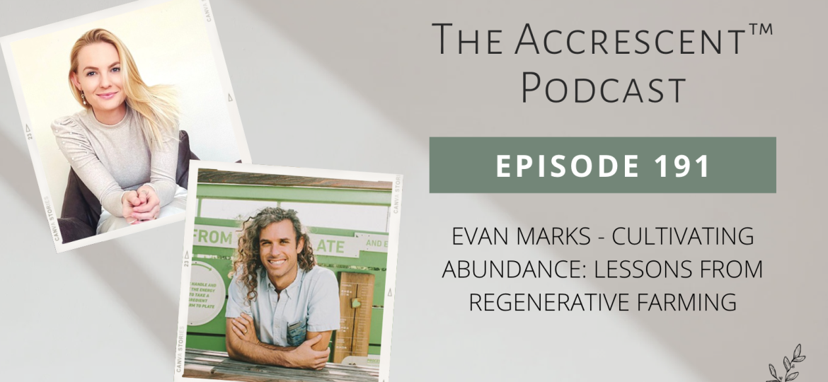 Podcast Ep. 191 Evan Marks - Cultivating Abundance: Lessons from Regenerative Farming